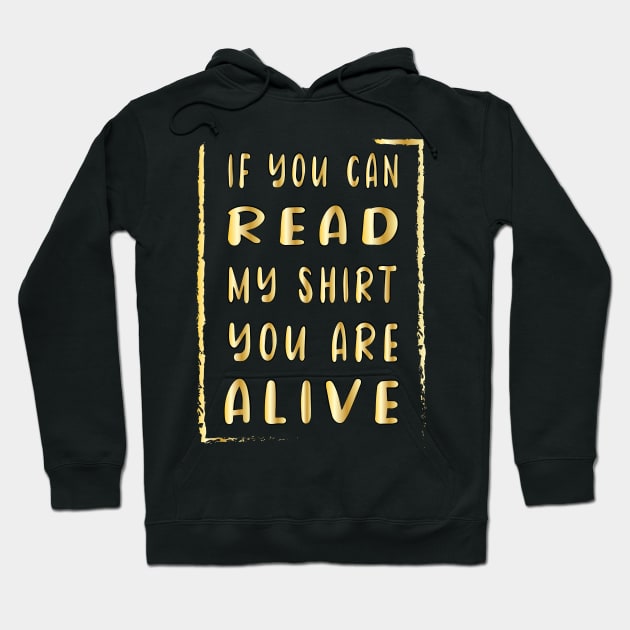 If You Can Read My Shirt You Are Alive Hoodie by ArticArtac